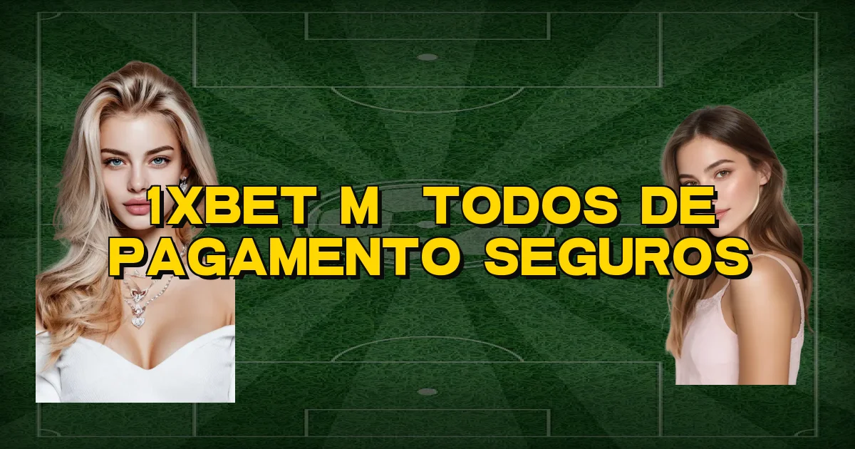 1Xbet Métodos De Pagamento Seguros Oficial