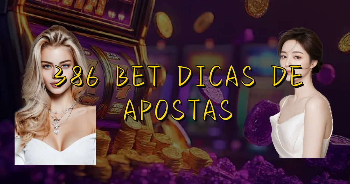 386 Bet Dicas De Apostas Oficial