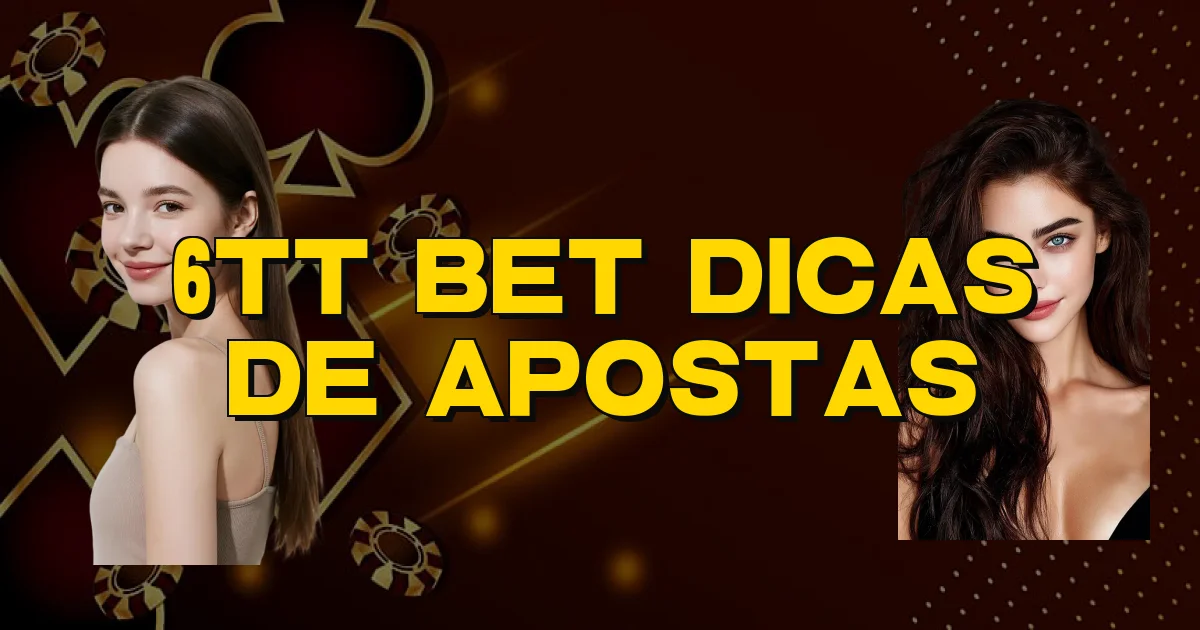 6Tt Bet Dicas De Apostas Oficial