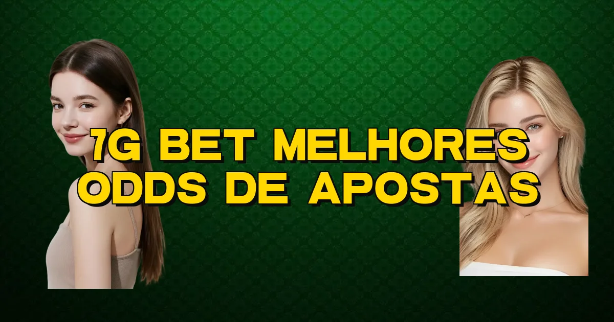7G Bet Melhores Odds De Apostas Oficial