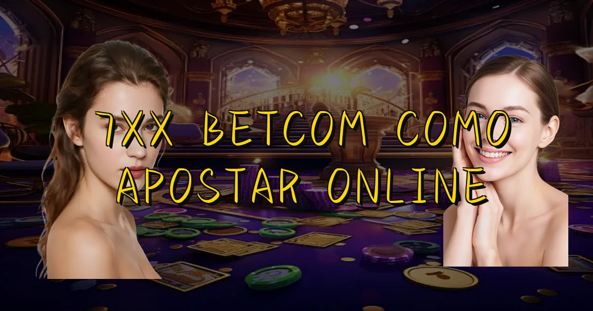 7Xx Betcom Como Apostar Online Oficial