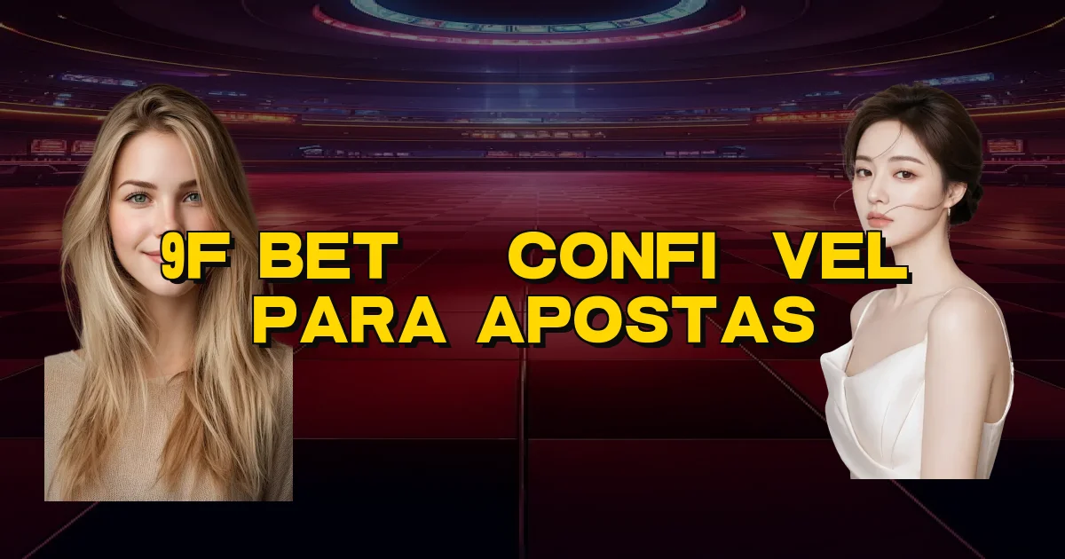 9F Bet É Confiável Para Apostas Oficial