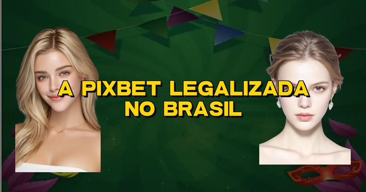 A Pixbet Legalizada No Brasil Oficial