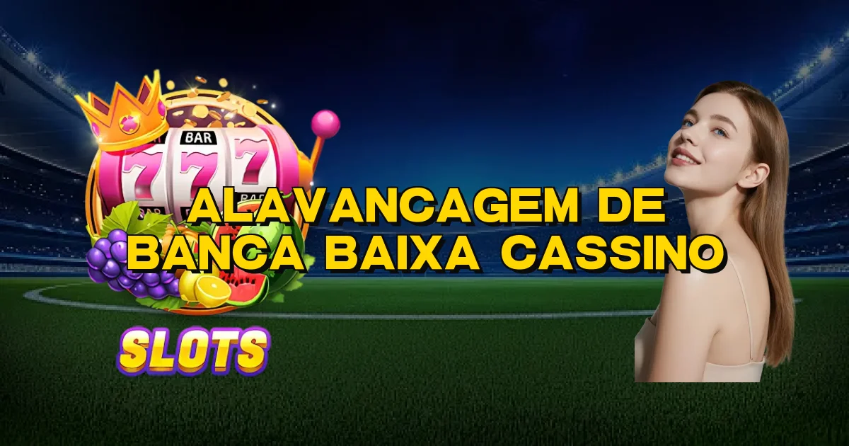 Alavancagem De Banca Baixa Cassino Oficial