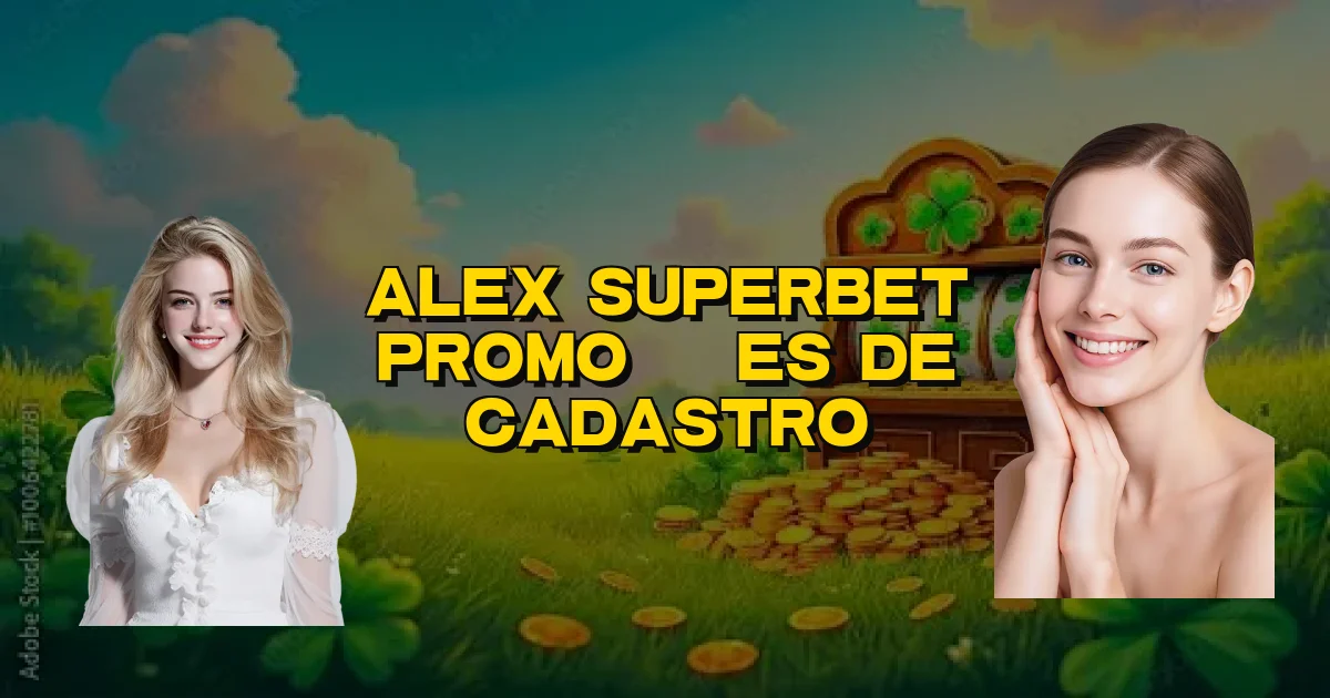 Alex Superbet Promoções De Cadastro Oficial