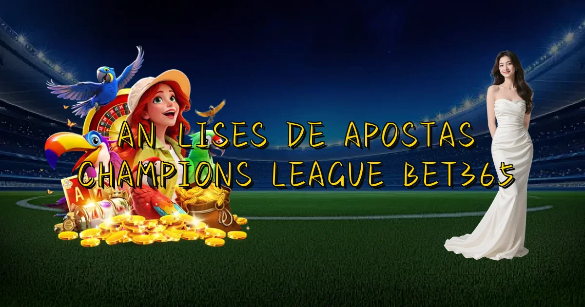 Análises De Apostas Champions League Bet365 Oficial