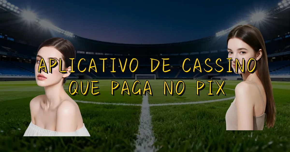 Aplicativo De Cassino Que Paga No Pix Oficial