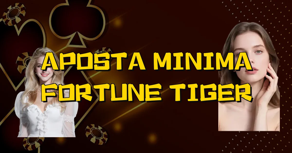 Aposta Minima Fortune Tiger Oficial