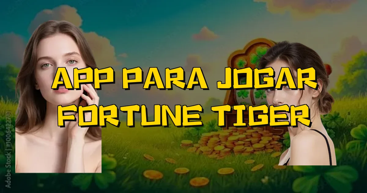 App Para Jogar Fortune Tiger Oficial
