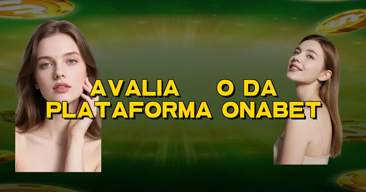 Avaliação Da Plataforma Onabet Oficial