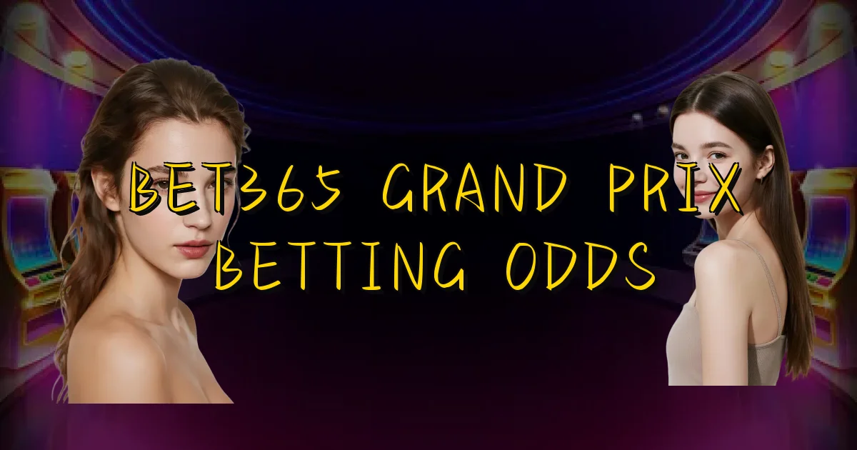 Bet365 Grand Prix Betting Odds Oficial