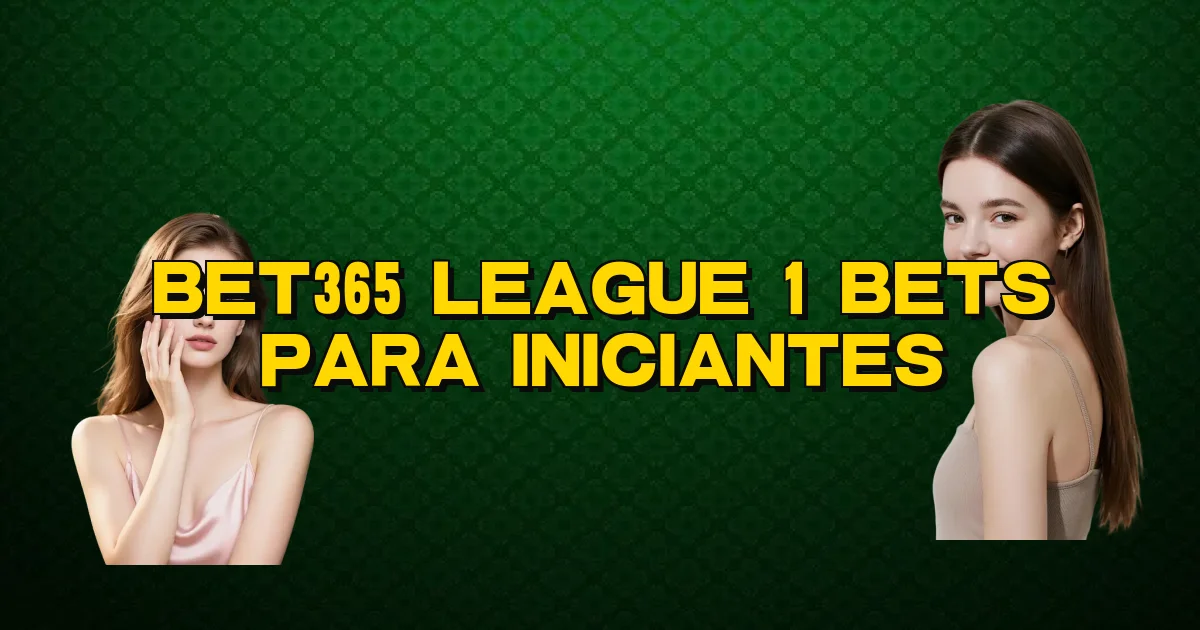 Bet365 League 1 Bets Para Iniciantes Oficial