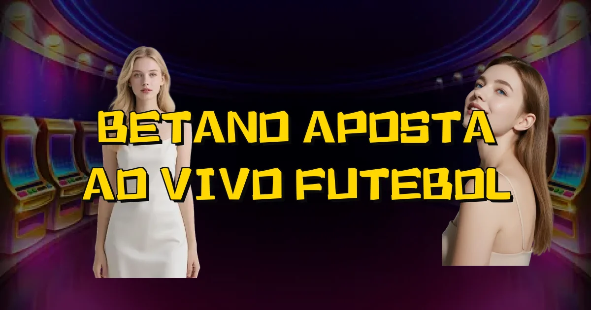 Betano Aposta Ao Vivo Futebol Oficial
