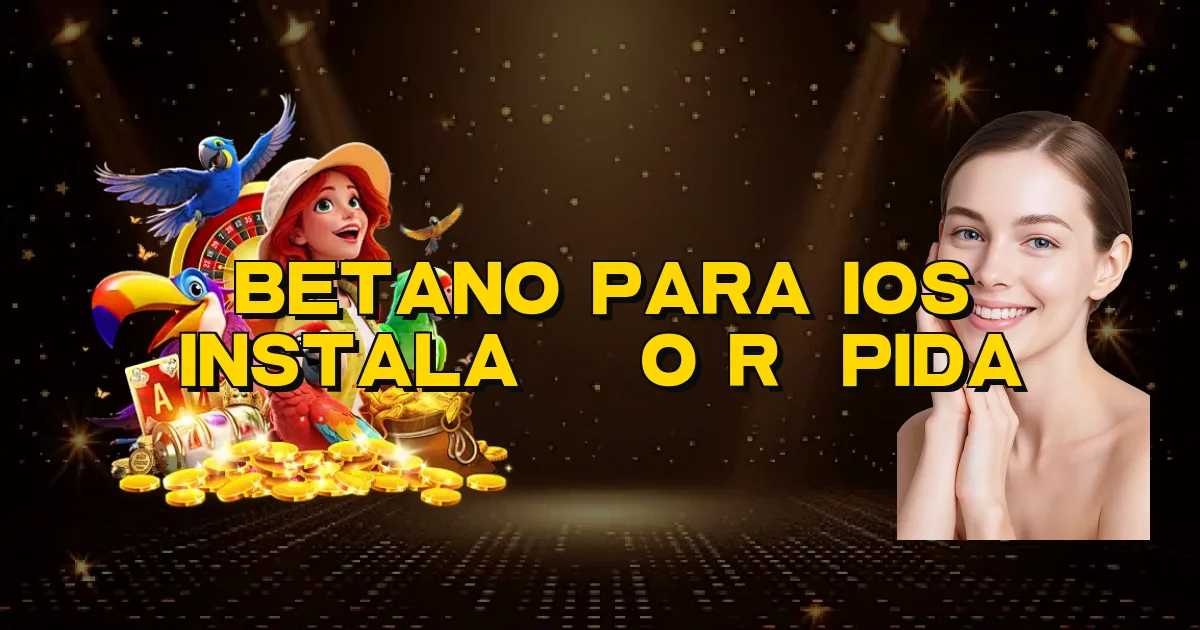 Betano Para Ios Instalação Rápida Oficial