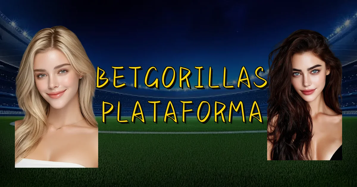 Betgorillas Plataforma Oficial