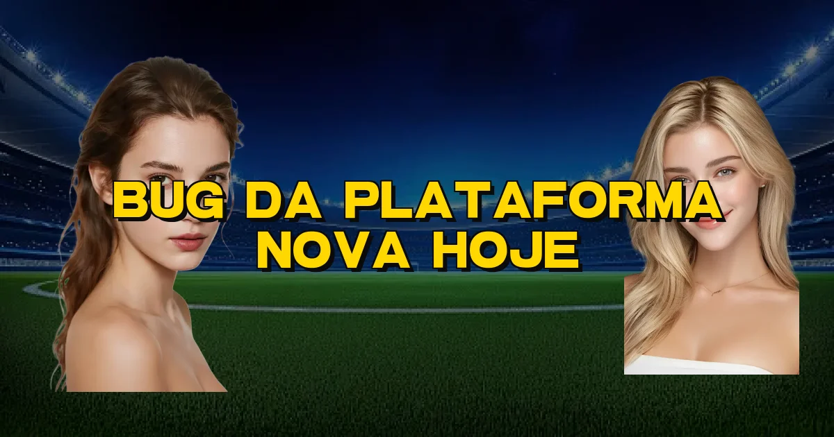 Bug Da Plataforma Nova Hoje Oficial
