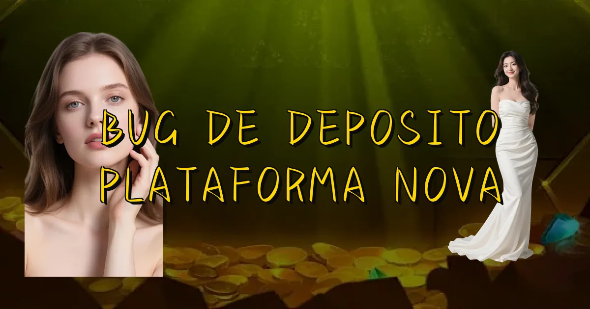 Bug De Deposito Plataforma Nova Oficial