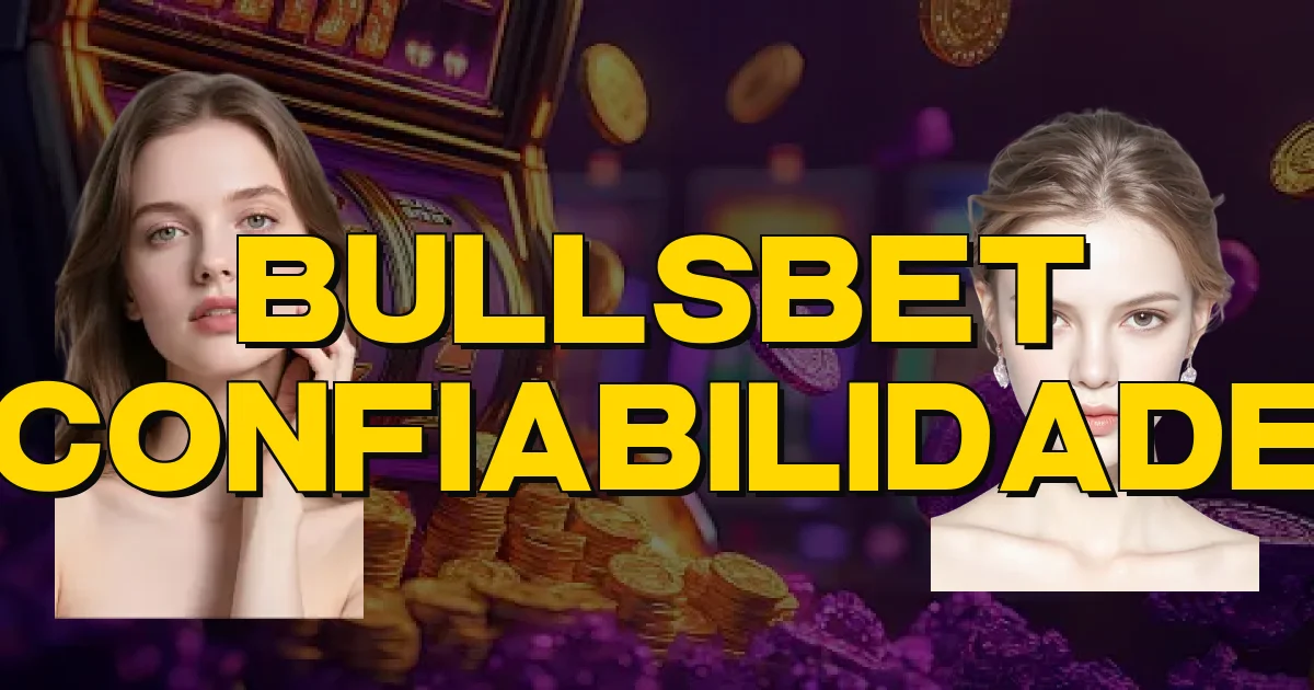 Bullsbet Confiabilidade Oficial