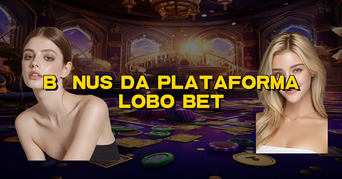 Bônus Da Plataforma Lobo Bet Oficial