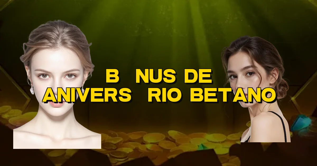 Bônus De Aniversário Betano Oficial