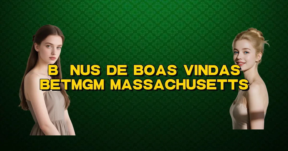 Bônus De Boas Vindas Betmgm Massachusetts Oficial