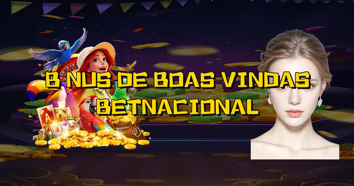 Bônus De Boas Vindas Betnacional Oficial
