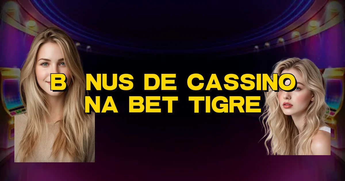 Bônus De Cassino Na Bet Tigre Oficial