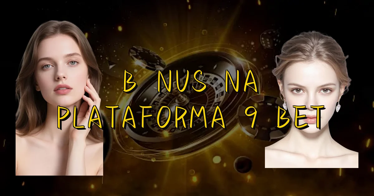 Bônus Na Plataforma 9 Bet Oficial