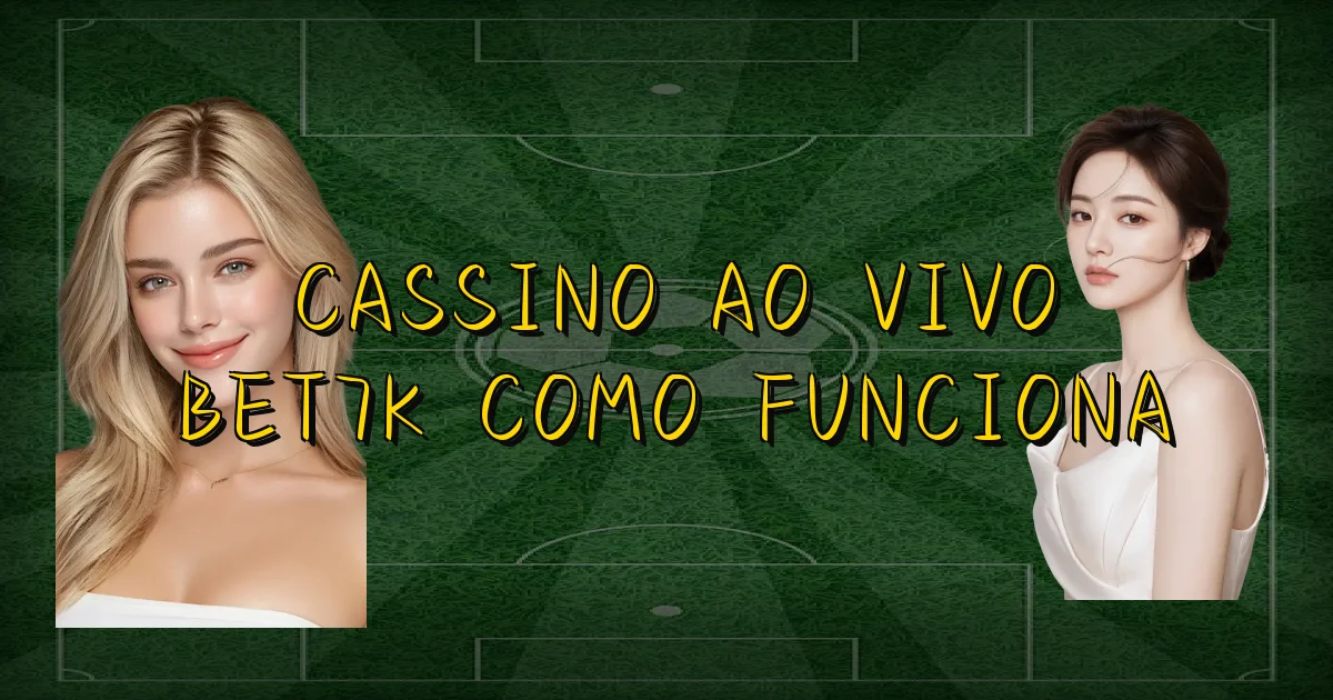 Cassino Ao Vivo Bet7K Como Funciona Oficial