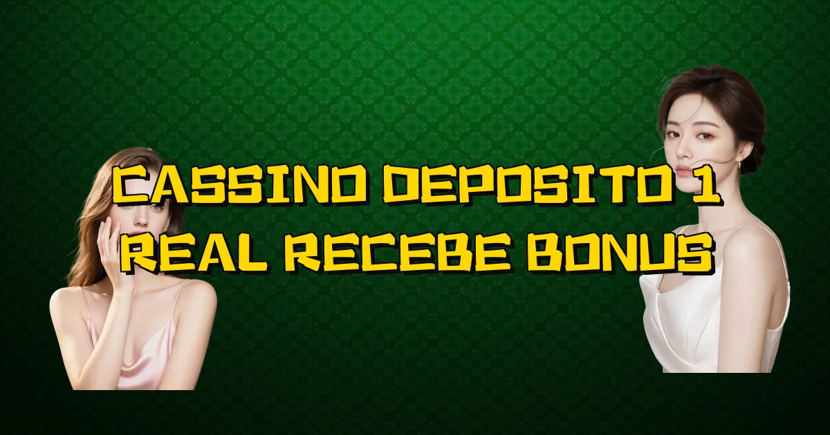 Cassino Deposito 1 Real Recebe Bonus Oficial