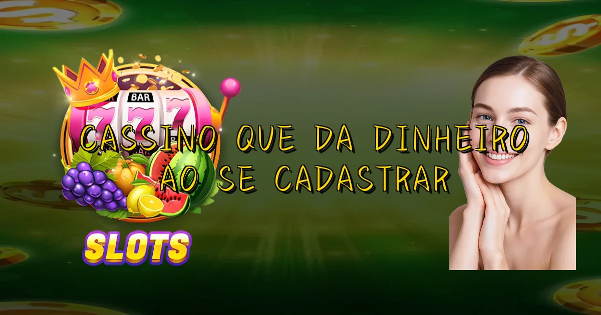 Cassino Que Da Dinheiro Ao Se Cadastrar Oficial