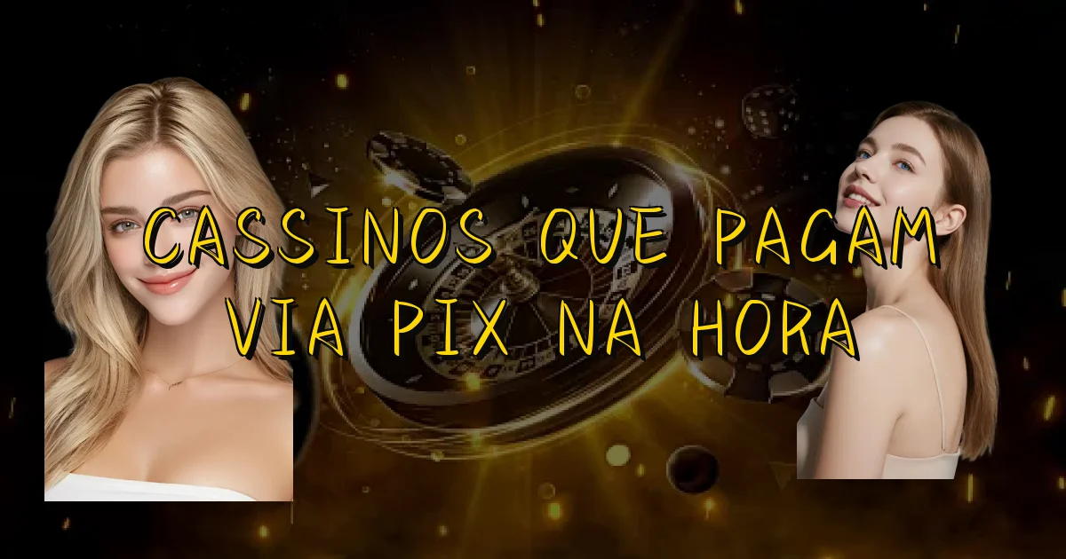 Cassinos Que Pagam Via Pix Na Hora Oficial