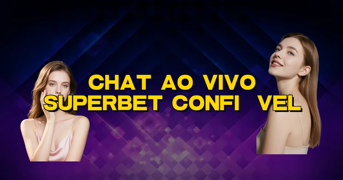 Chat Ao Vivo Superbet Confiável Oficial