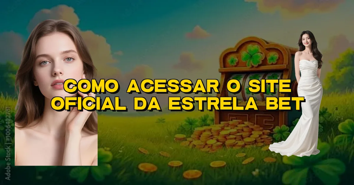 Como Acessar O Site Oficial Da Estrela Bet Oficial