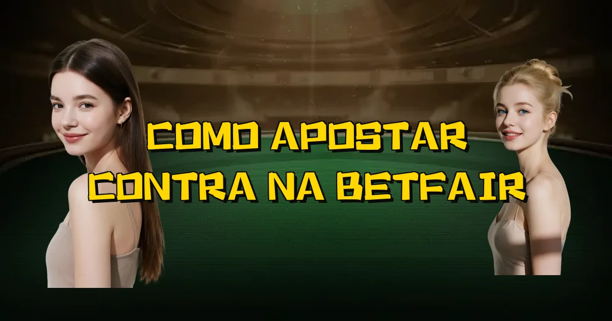 Como Apostar Contra Na Betfair Oficial