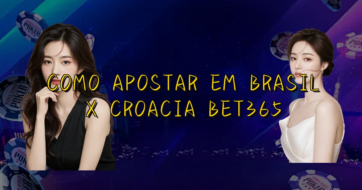 Como Apostar Em Brasil X Croacia Bet365 Oficial