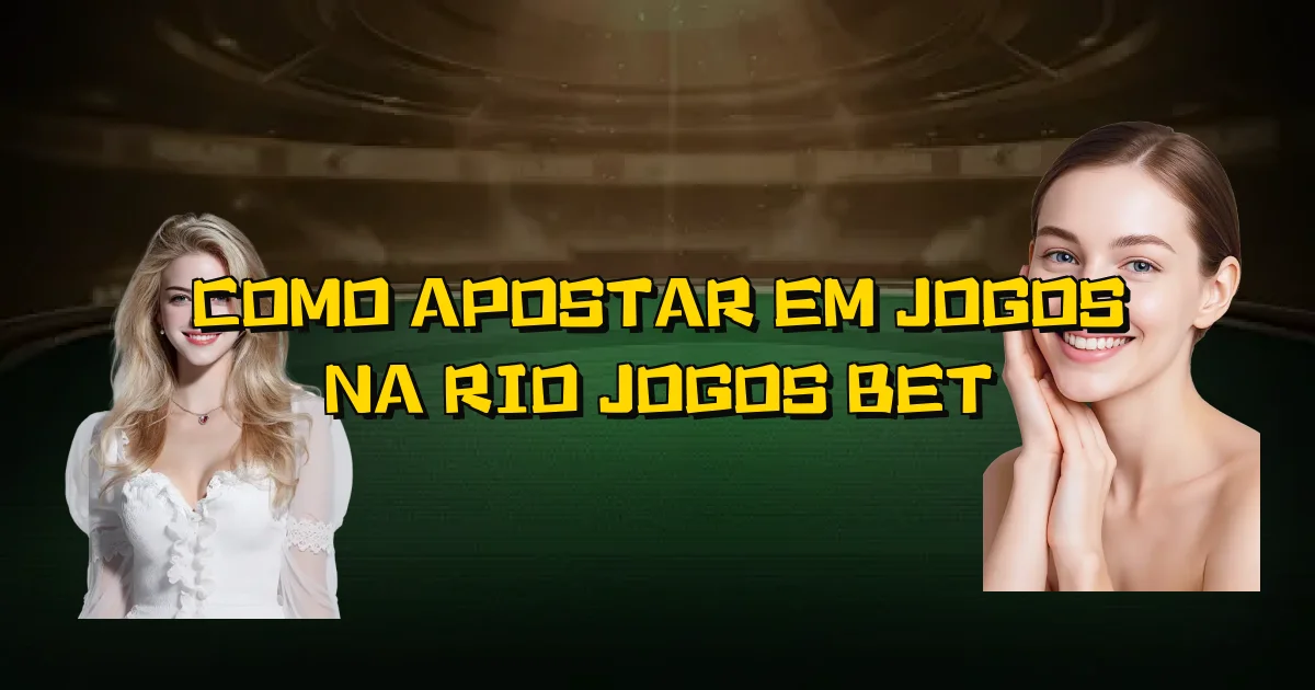 Como Apostar Em Jogos Na Rio Jogos Bet Oficial