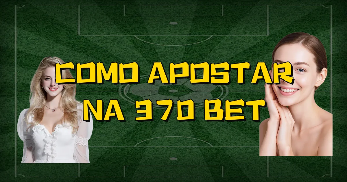 Como Apostar Na 370 Bet Oficial