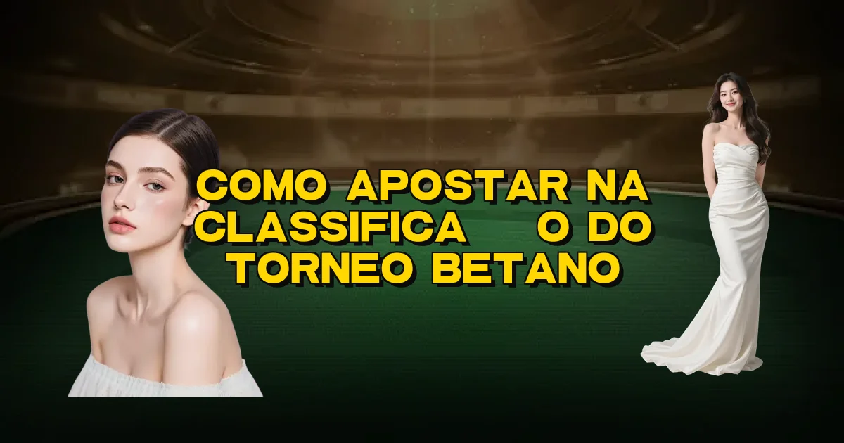 Como Apostar Na Classificação Do Torneo Betano Oficial