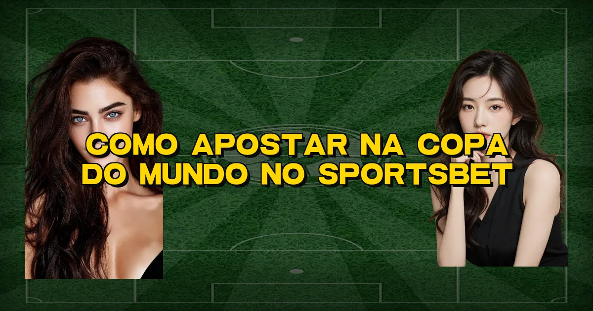 Como Apostar Na Copa Do Mundo No Sportsbet Oficial