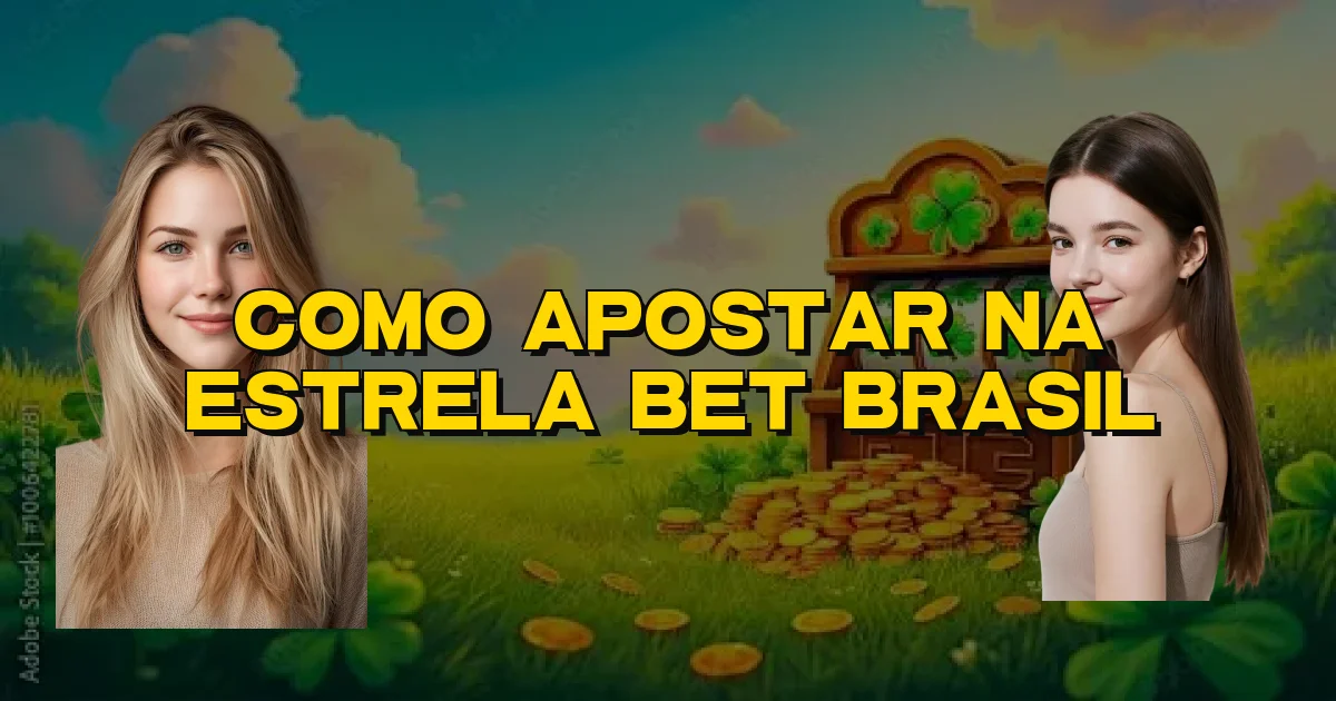 Como Apostar Na Estrela Bet Brasil Oficial