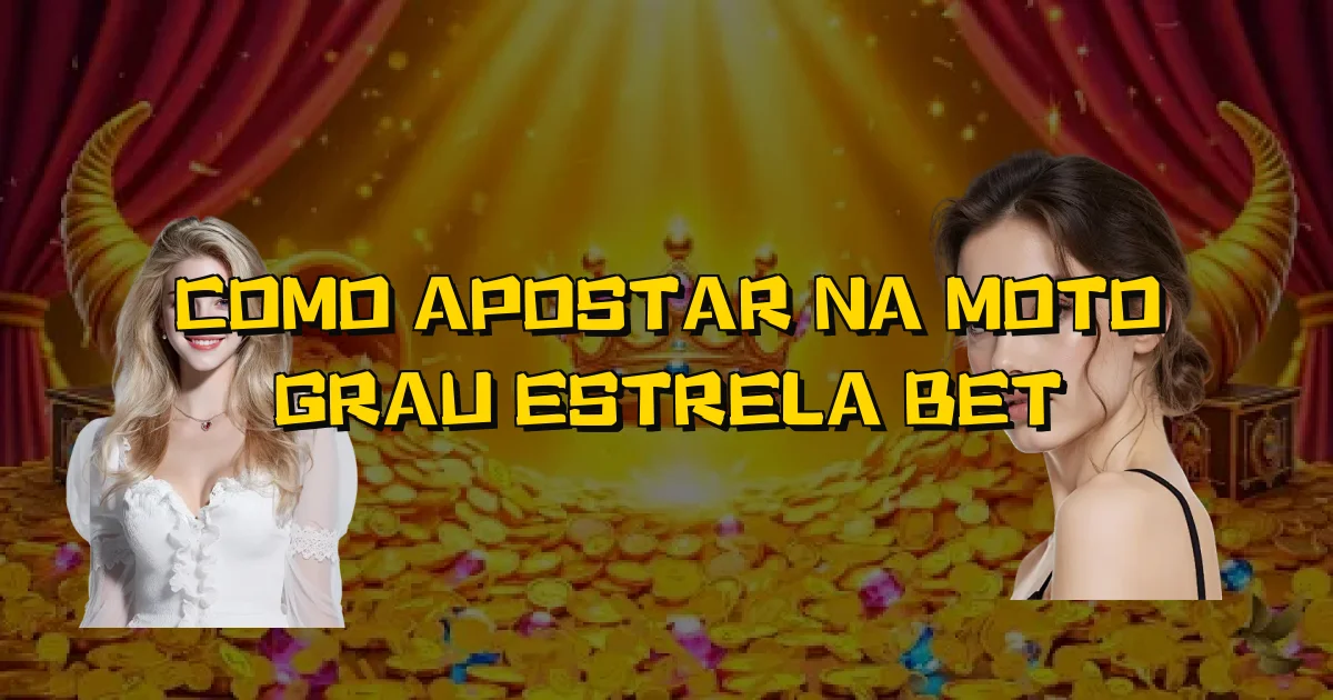 Como Apostar Na Moto Grau Estrela Bet Oficial