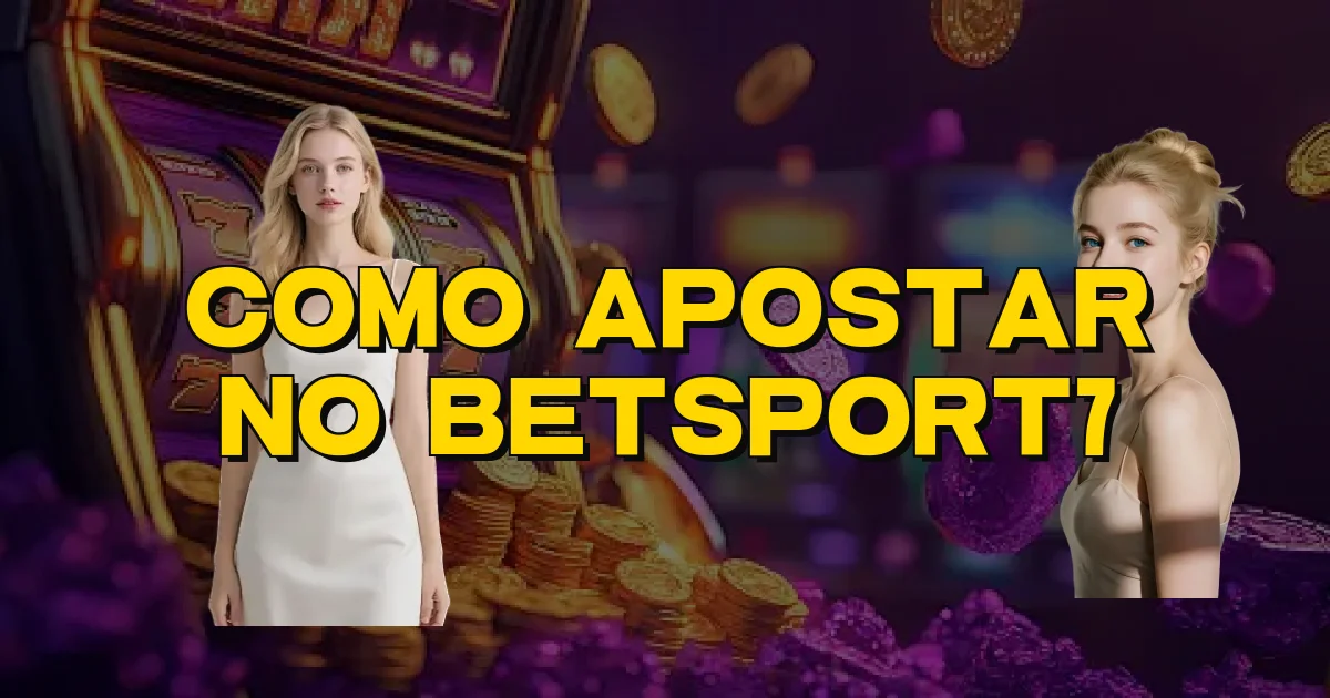 Como Apostar No Betsport7 Oficial