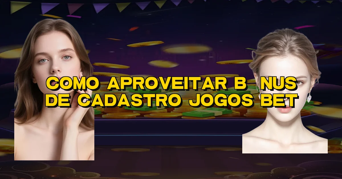 Como Aproveitar Bônus De Cadastro Jogos Bet Oficial