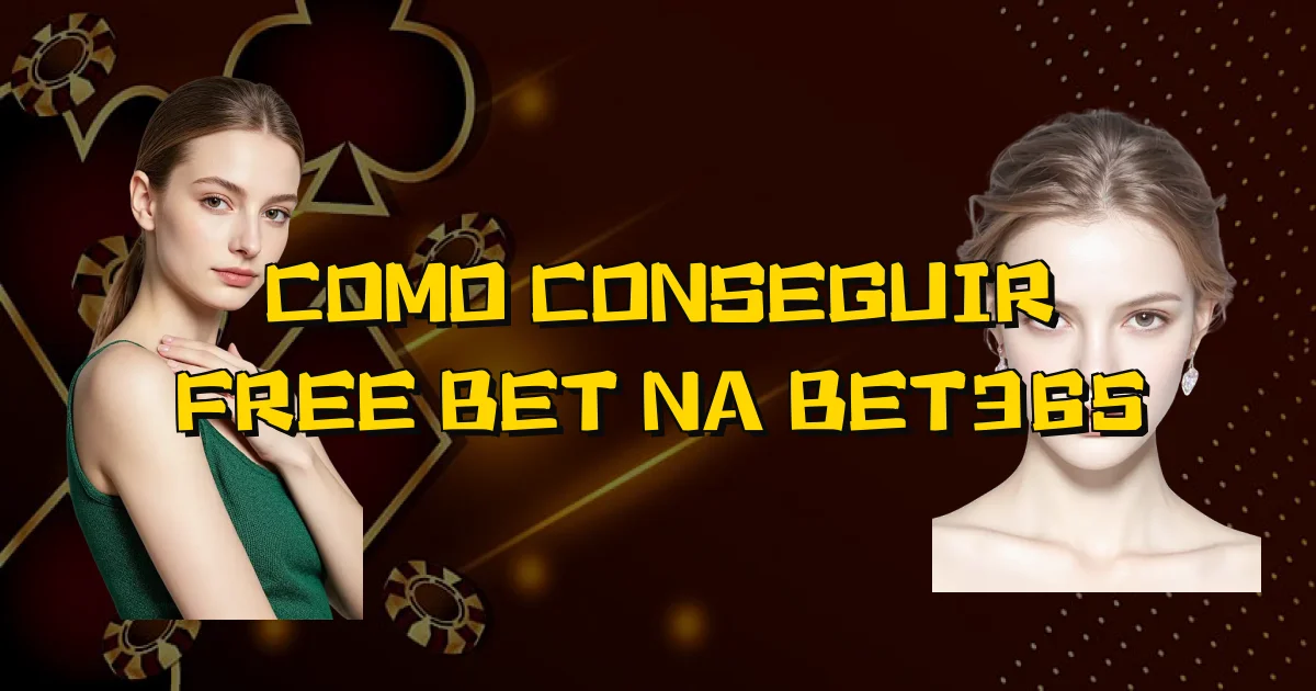 Como Conseguir Free Bet Na Bet365 Oficial