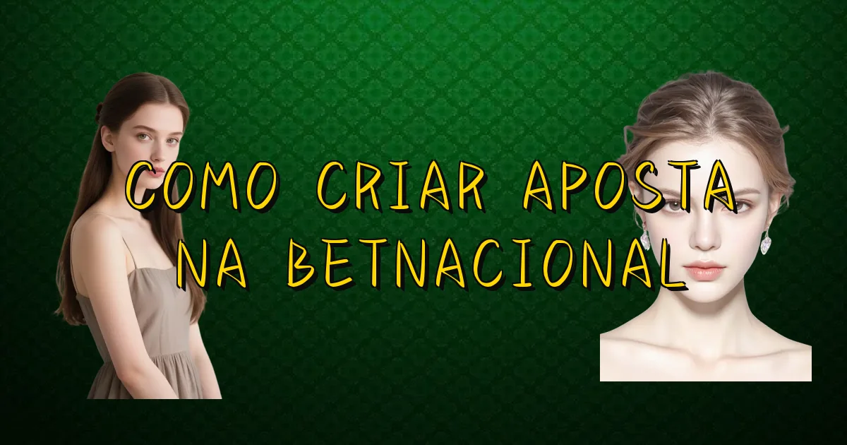 Como Criar Aposta Na Betnacional Oficial
