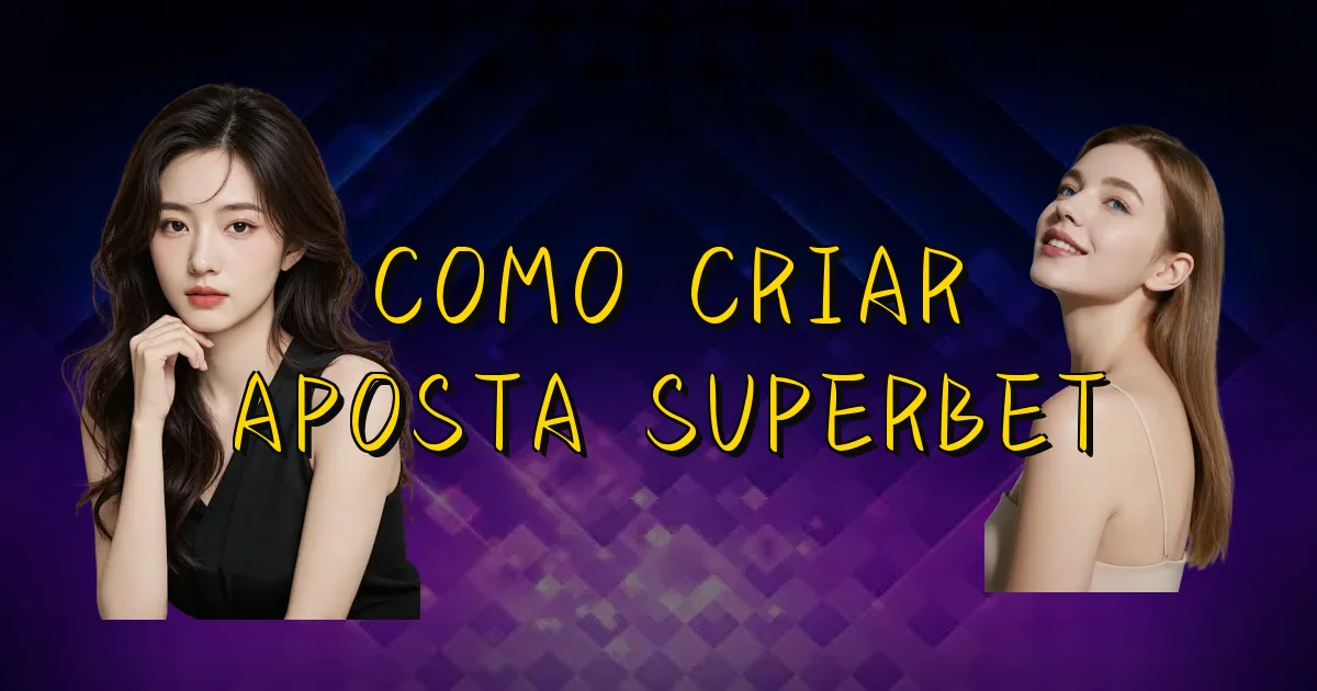 Como Criar Aposta Superbet Oficial