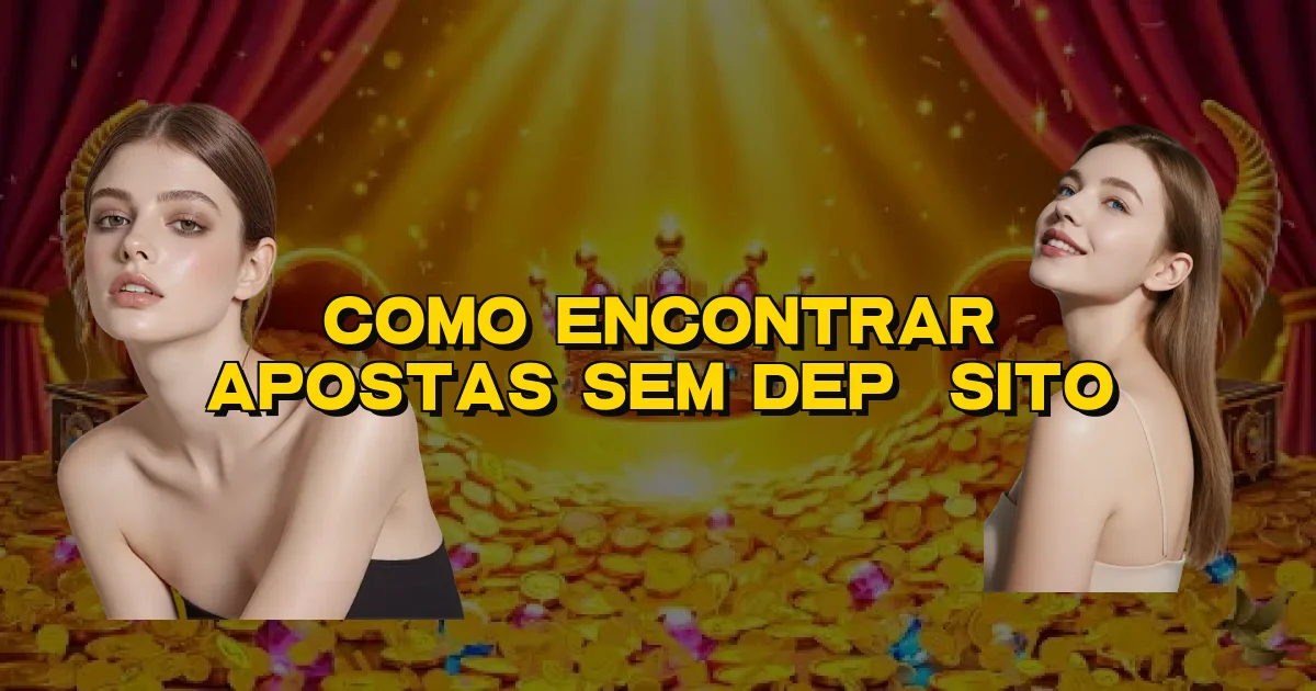Como Encontrar Apostas Sem Depósito Oficial
