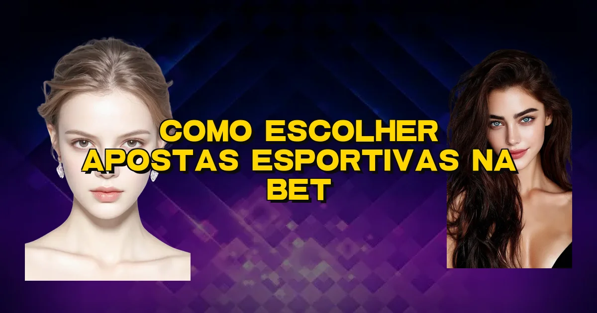 Como Escolher Apostas Esportivas Na Bet Oficial
