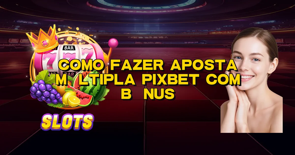 Como Fazer Aposta Múltipla Pixbet Com Bônus Oficial